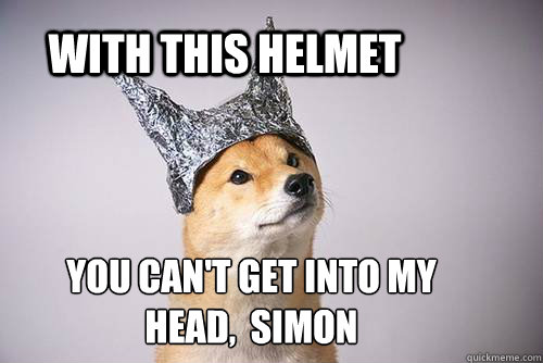 With this helmet You can't get into my head,  Simon  