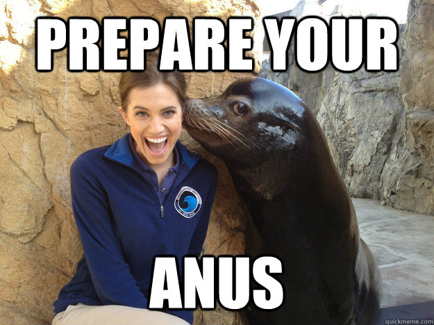 prepare your anus  happy seal