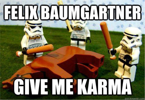Felix Baumgartner Give me Karma  Beating dead horse