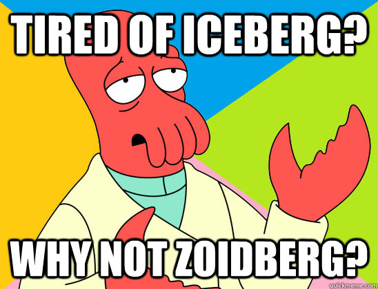 tired of iceberg? why not zoidberg? - tired of iceberg? why not zoidberg?  Misc