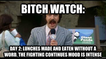 Bitch watch: day 2: lunches made and eaten without a word. the fighting continues mood is intense - Bitch watch: day 2: lunches made and eaten without a word. the fighting continues mood is intense  panda watch