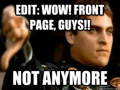 EDIT: WOW! Front page, guys!! Not anymore  Downvoting Roman