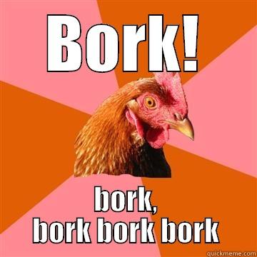 BORK! BORK, BORK BORK BORK Anti-Joke Chicken