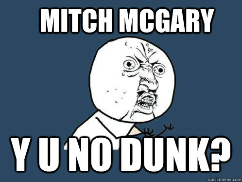 Mitch Mcgary y u no dunk?  Y U No