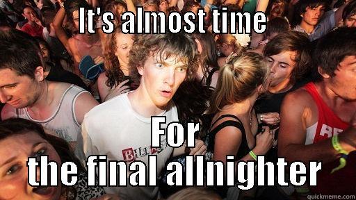             IT'S ALMOST TIME              FOR THE FINAL ALLNIGHTER Sudden Clarity Clarence