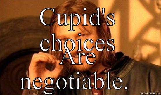 CUPID'S CHOICES ARE NEGOTIABLE.  Boromir