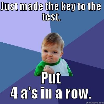JUST MADE THE KEY TO THE TEST. PUT 4 A'S IN A ROW. Success Kid
