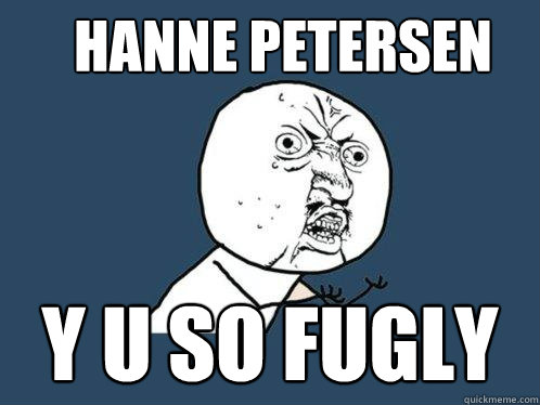 HANNE PETERSEN  Y U SO FUGLY  Y U No