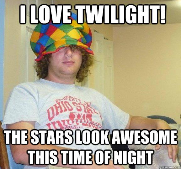 I love TWilight! The stars look awesome this time of night  Sexually Ambiguous Dan