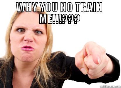 WHY YOU NO TRAIN ME!!!???  Misc