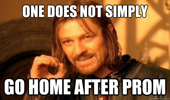 One Does Not Simply go home after prom  Boromir