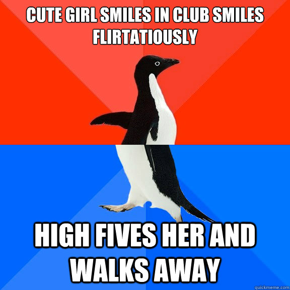 Cute girl smiles in club smiles flirtatiously High Fives her and walks away  Socially Awesome Awkward Penguin