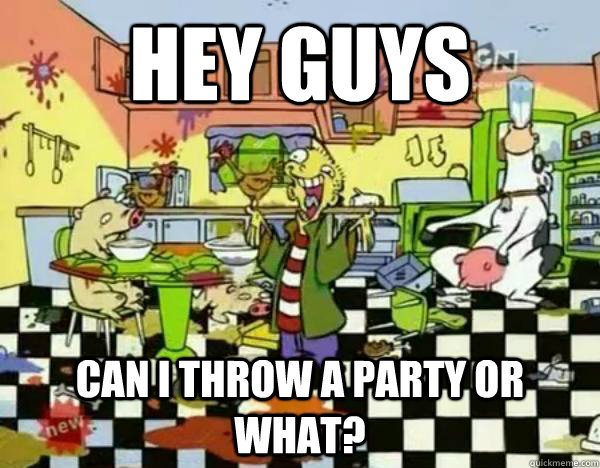 Hey guys Can i throw a party or what? - Hey guys Can i throw a party or what?  Misc