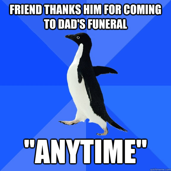 Friend thanks him for coming to dad's funeral 