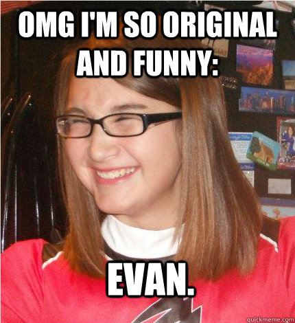 Omg i'm so original and funny: evan. - Omg i'm so original and funny: evan.  Misc