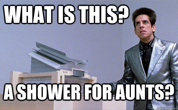 What is this? A shower for Aunts? - What is this? A shower for Aunts?  Zoolander Ants