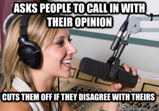 Asks people to call in with their opinion Cuts them off if they disagree with theirs  scumbag radio dj
