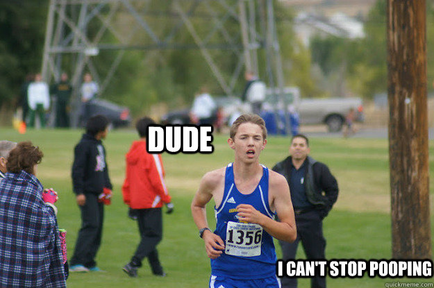 Dude I can't stop pooping  Poop Face Nate