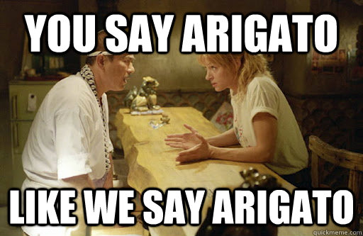 You say Arigato Like we say ARIGATO - You say Arigato Like we say ARIGATO  Arigato