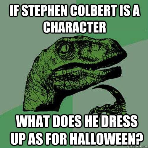 if stephen colbert is a character what does he dress up as for halloween? - if stephen colbert is a character what does he dress up as for halloween?  Misc