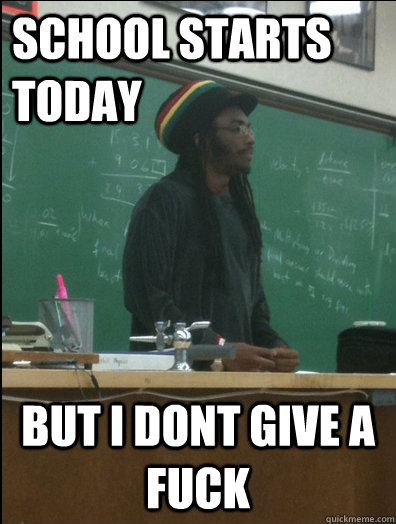 School Starts Today But I dont Give a Fuck  Rasta Science Teacher