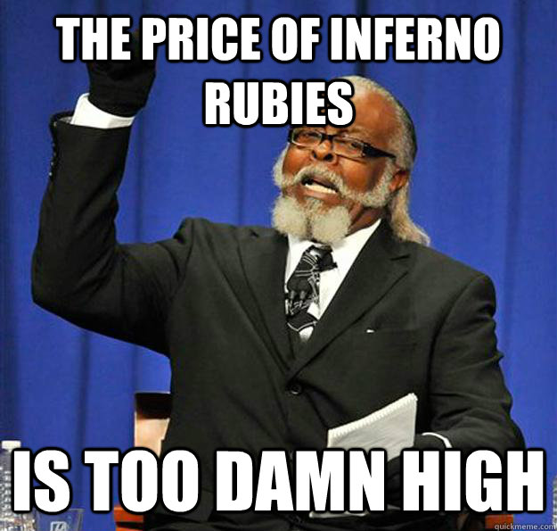 The price of inferno Rubies  Is too damn high  Jimmy McMillan