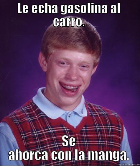 LE ECHA GASOLINA AL CARRO. SE AHORCA CON LA MANGA. Bad Luck Brian