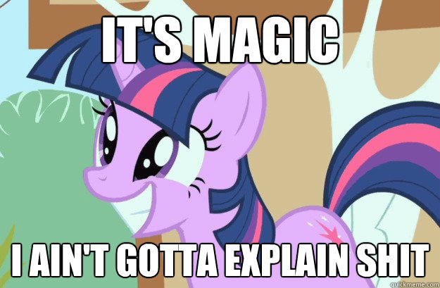 It's magic I ain't gotta explain shit - It's magic I ain't gotta explain shit  Twilight Sparkle