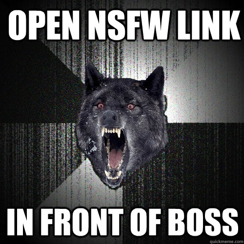 open NSFW link in front of boss  Insanity Wolf
