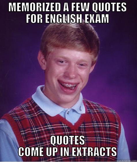 MEMORIZED A FEW QUOTES FOR ENGLISH EXAM QUOTES COME UP IN EXTRACTS Bad Luck Brian