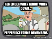 Remember when Reddit when down.... Pepperidge Farms Remembers  