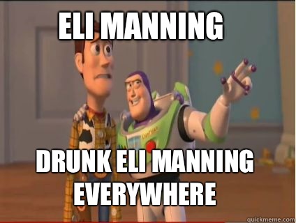 Eli Manning Drunk Eli Manning everywhere  woody and buzz
