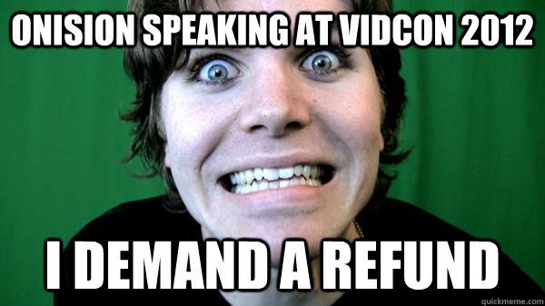 Onision speaking at vidcon 2012 I DEMAND A REFUND  ONISHIT