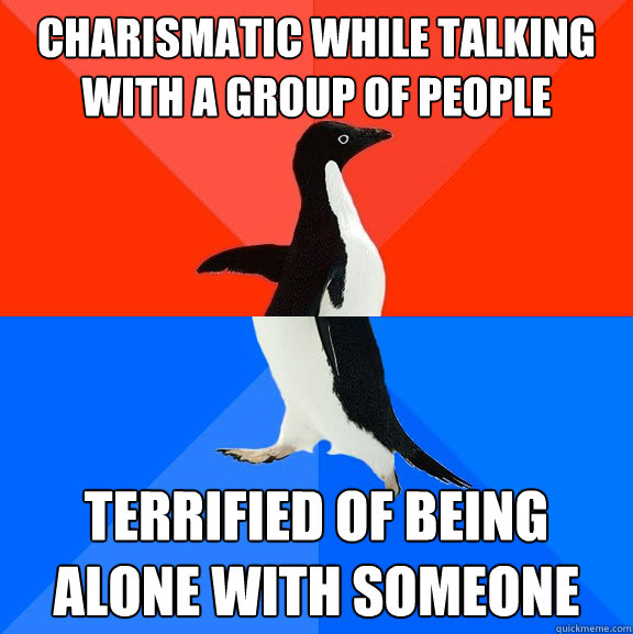 charismatic while talking with a group of people terrified of being alone with someone  Awesome Awkward Penguin