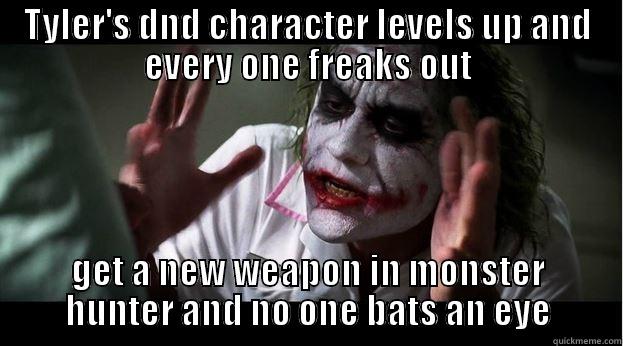 TYLER'S DND CHARACTER LEVELS UP AND EVERY ONE FREAKS OUT GET A NEW WEAPON IN MONSTER HUNTER AND NO ONE BATS AN EYE Joker Mind Loss