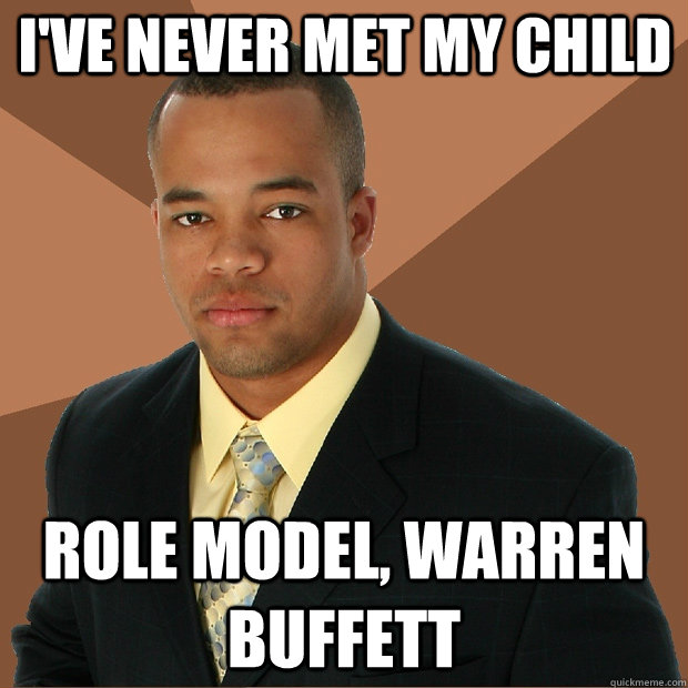 I've never met my child role model, warren buffett  Successful Black Man