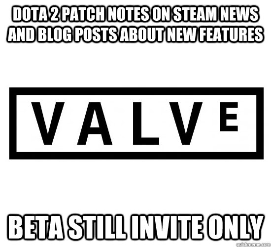 Dota 2 patch notes on steam news and blog posts about new features Beta still invite only - Dota 2 patch notes on steam news and blog posts about new features Beta still invite only  Scumbag Valve