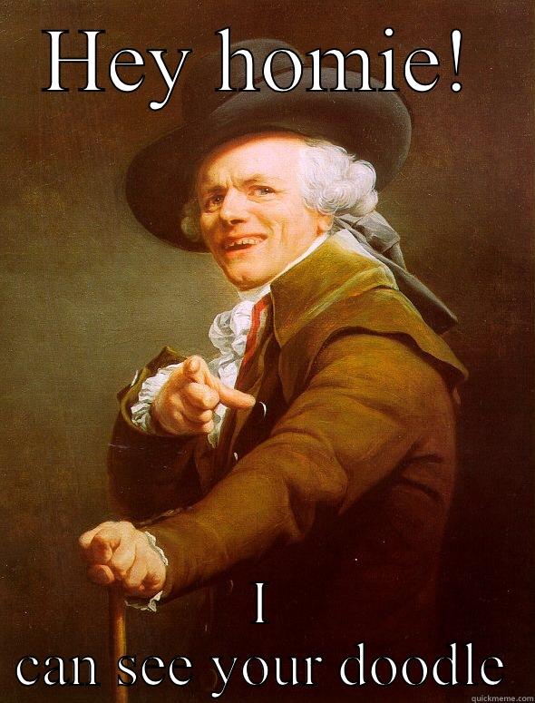HEY HOMIE! I CAN SEE YOUR DOODLE Joseph Ducreux