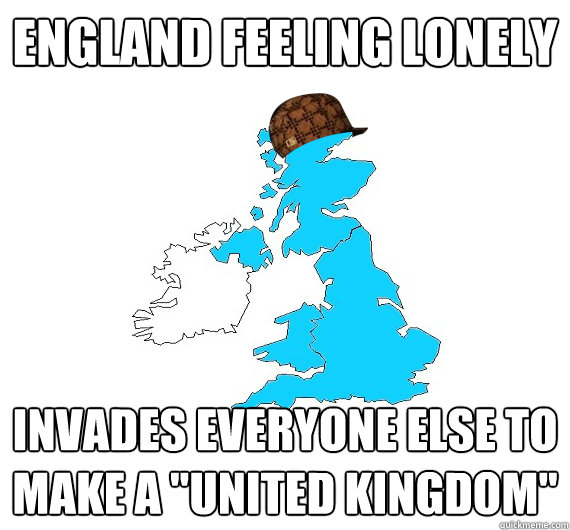 England feeling lonely Invades everyone else to make a 