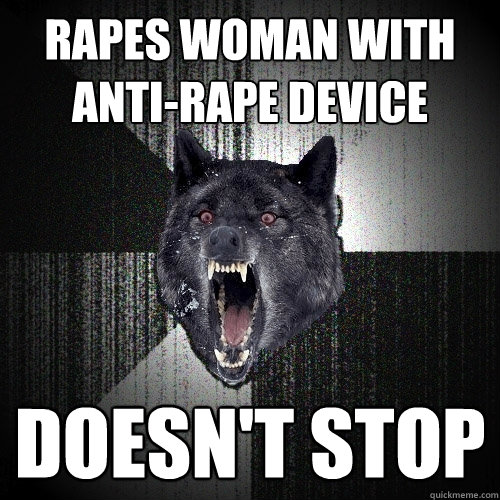 Rapes woman with anti-rape device doesn't stop  Insanity Wolf