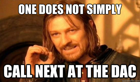 One Does Not Simply call next at the dac  Boromir