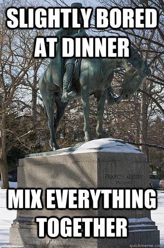 slightly bored at dinner Mix everything together  Drew University Meme
