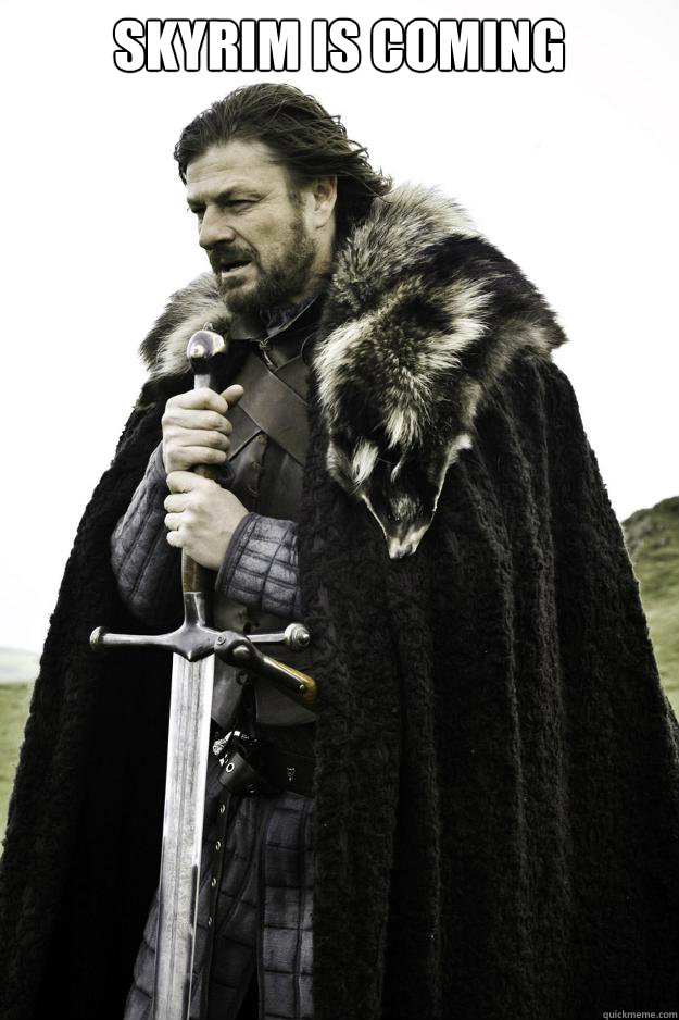 Skyrim is coming  - Skyrim is coming   Winter is coming