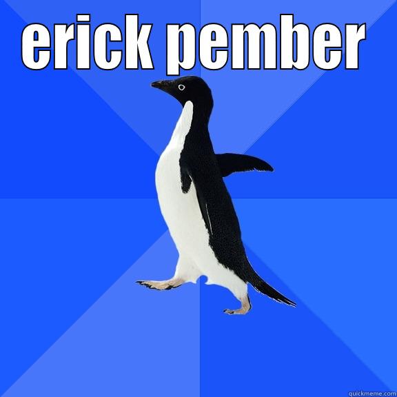ERICK PEMBER  Socially Awkward Penguin