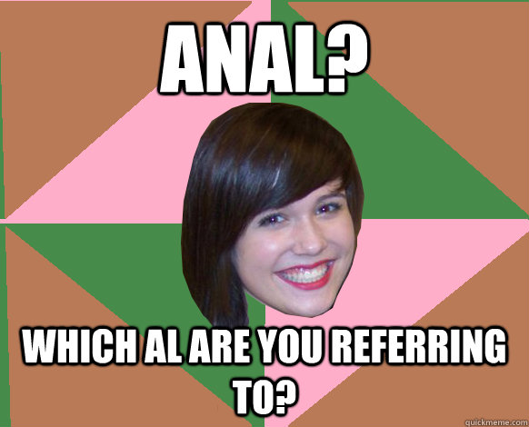 anal? which al are you referring to?  