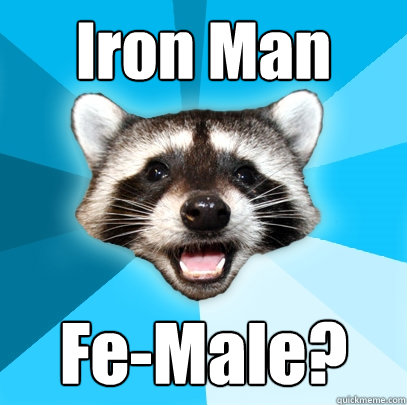 Iron Man Fe-Male?  Lame Pun Coon