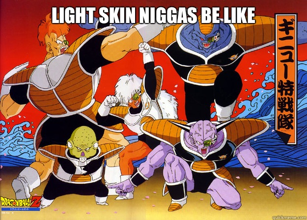 Light skin niggas be like   