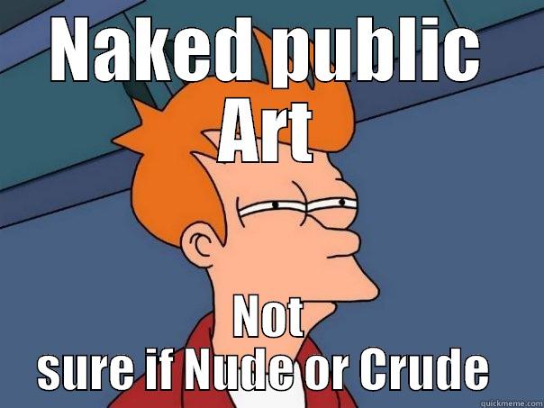 nude art - NAKED PUBLIC ART NOT SURE IF NUDE OR CRUDE  Futurama Fry