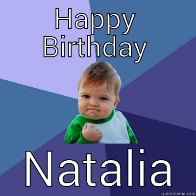 HAPPY BIRTHDAY  NATALIA Success Kid