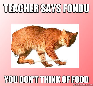 Teacher says Fondu You don't think of food  Ballerina Bobcat